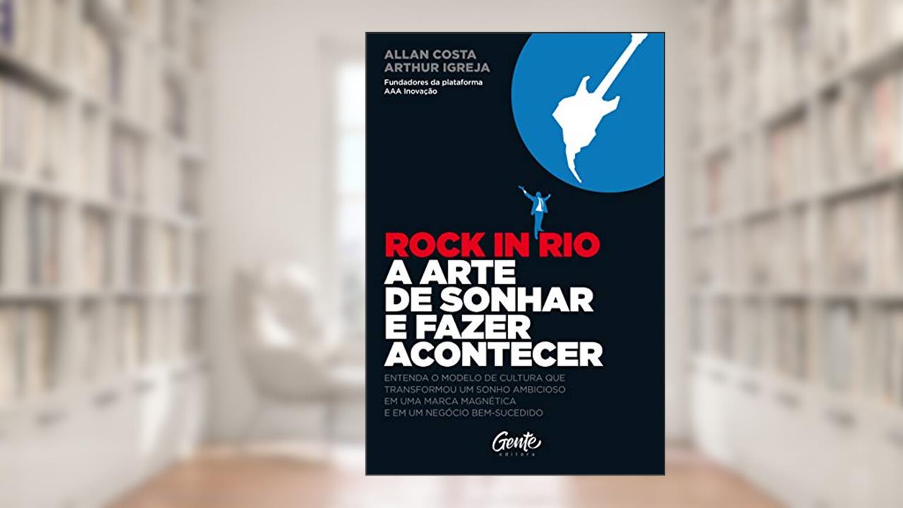 Capa de ROCK IN RIO A ARTE DE SONHAR E FAZER ACONTECER, do autor ALLAN COSTA; ARTHUR IGREJA