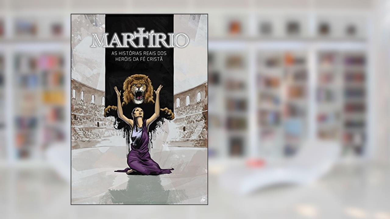 Capa de Martírio - Mártires do Cristianismo - História em Quadrinhos, do autor Ben Avery; Rene Gutteridge; Lee Wana; Roland Mann
