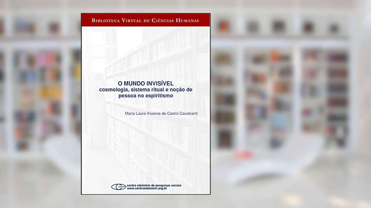 Capa de O mundo invisível: cosmologia, sistema ritual e noção de pessoa no espiritismo, do autor Maria Laura Viveiros de Castro Cavalcanti