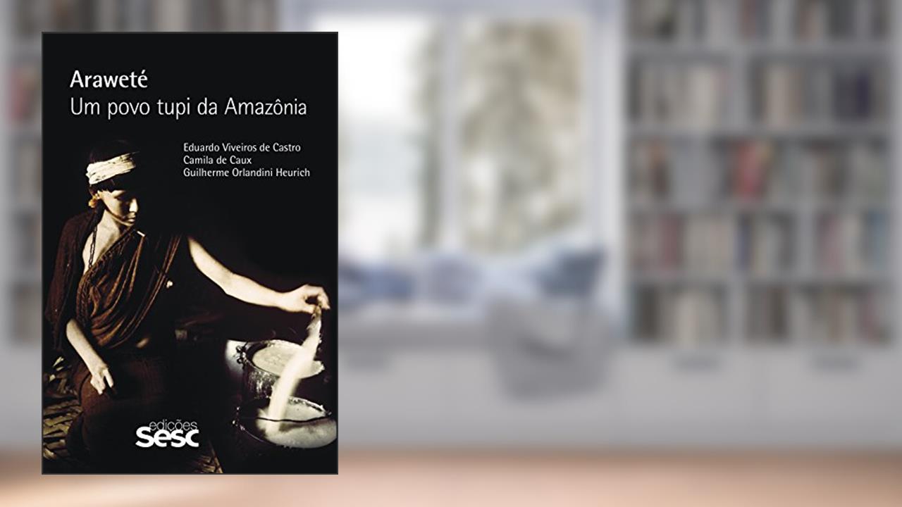 Capa de Araweté: Um povo tupi da Amazônia, do autor Eduardo Viveiros de Castro; Camila de Caux; Guilherme Orlandini Heurich