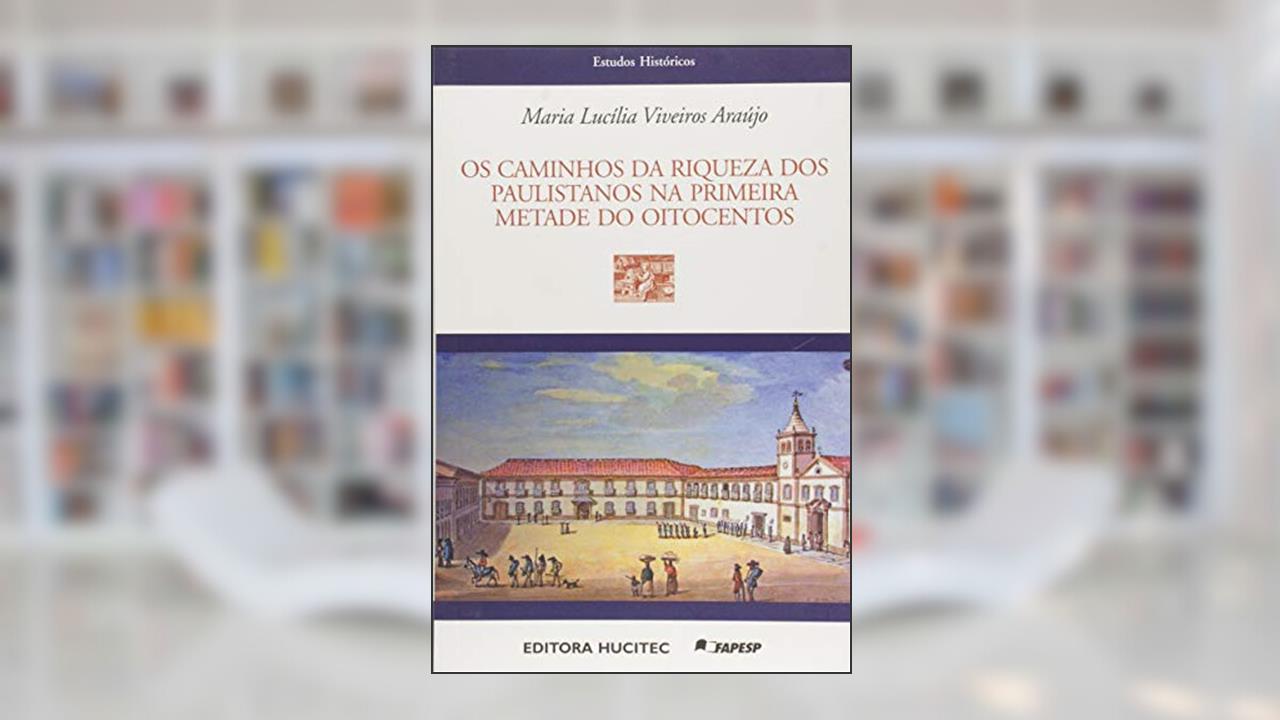 Capa de Caminhos Da Riqueza dos Paulistanos na Primeira Metade do Oitocentos: 61, do autor Maria Lucilia Viveiros Araujo