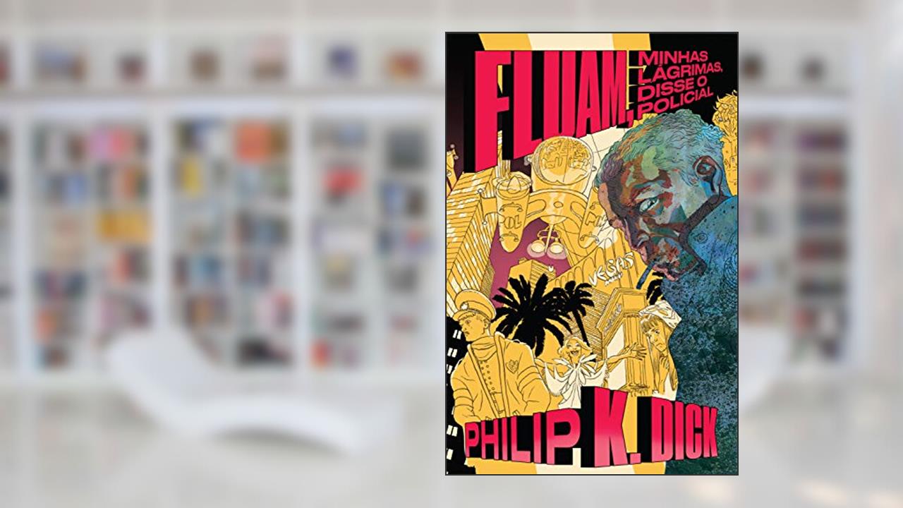 Capa de Fluam, minhas lágrimas, disse o policial, do autor Philip K. Dick