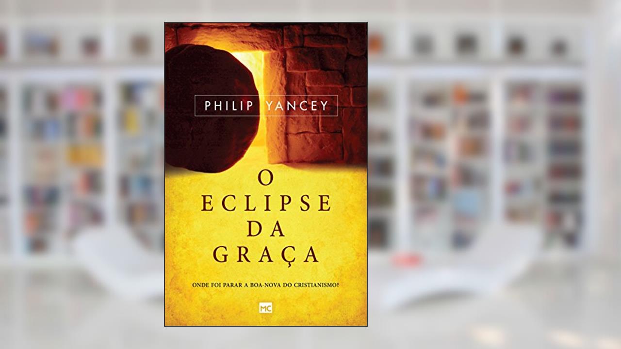 Capa de O eclipse da graça: Onde foi parar a boa-nova do cristianismo?, do autor Philip Yancey