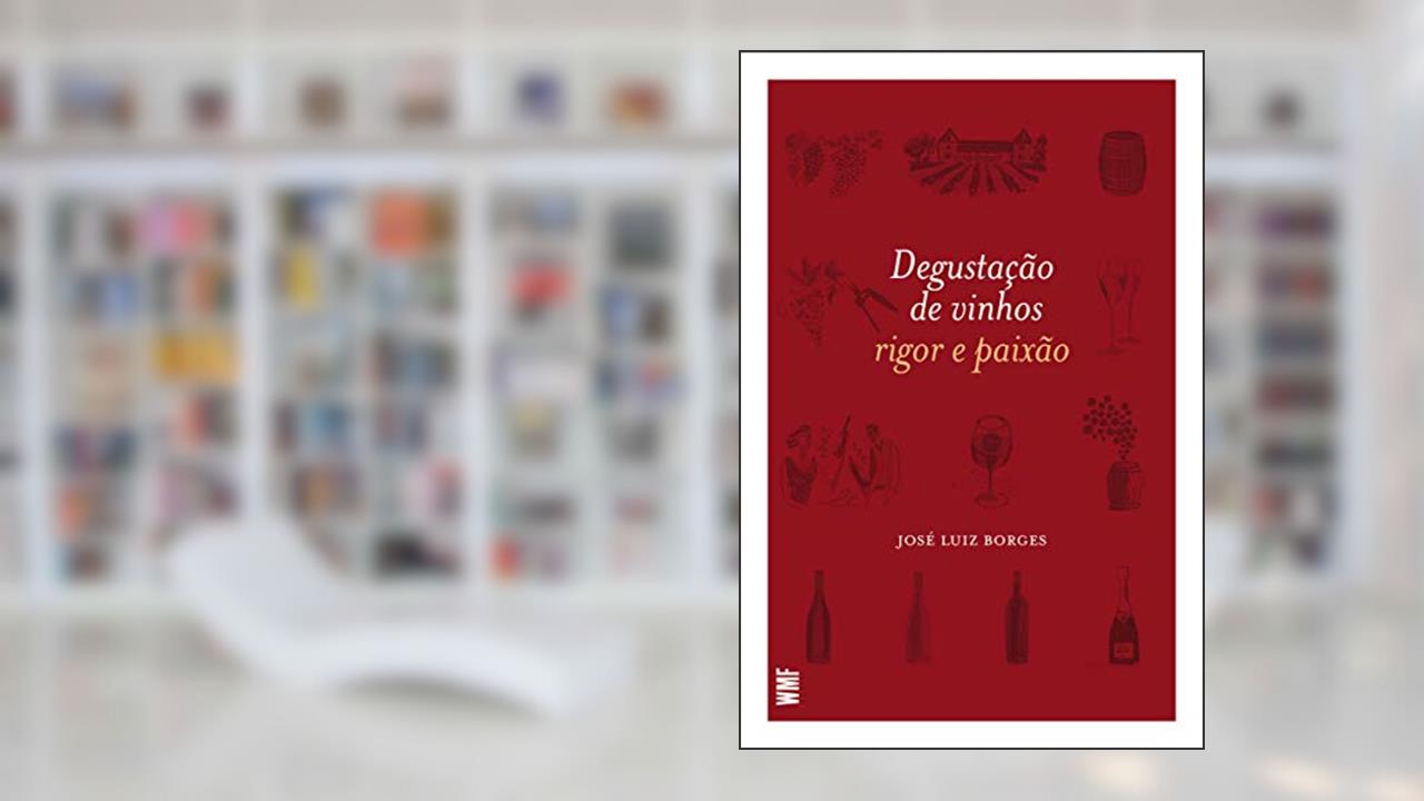 Capa de Degustação de vinhos: Rigor e paixão, do autor José Luiz Borges