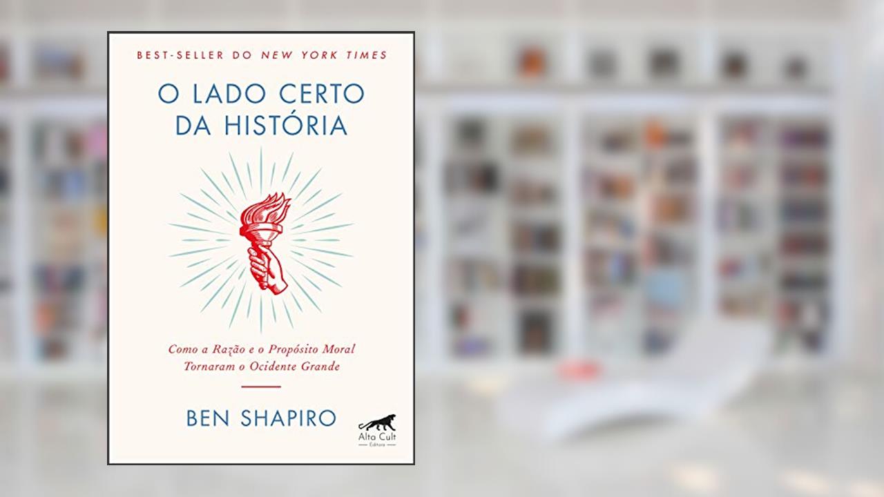 Capa de O Lado Certo da História: Como a Razão e o Propósito Moral Tornaram o Ocidente Grande, do autor Ben Shapiro