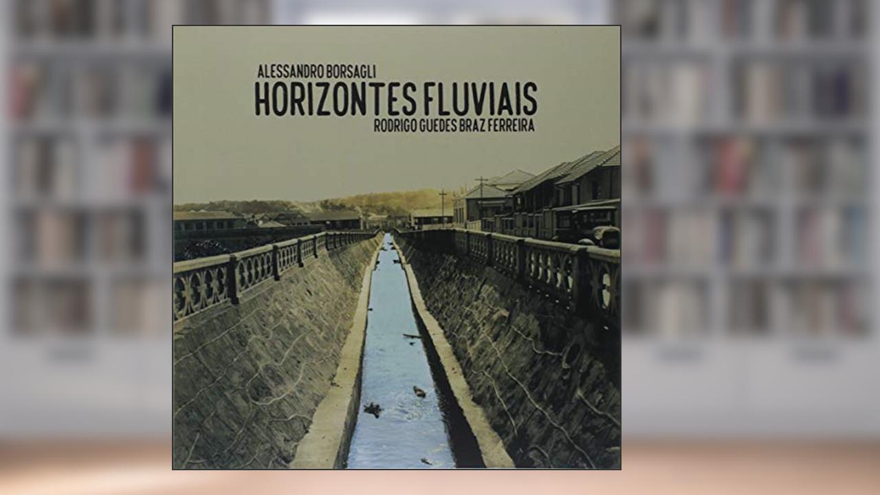 Capa de Horizontes Fluviais, do autor Alessandro Borsagli; Rodrigo Guedes Braz Ferreira