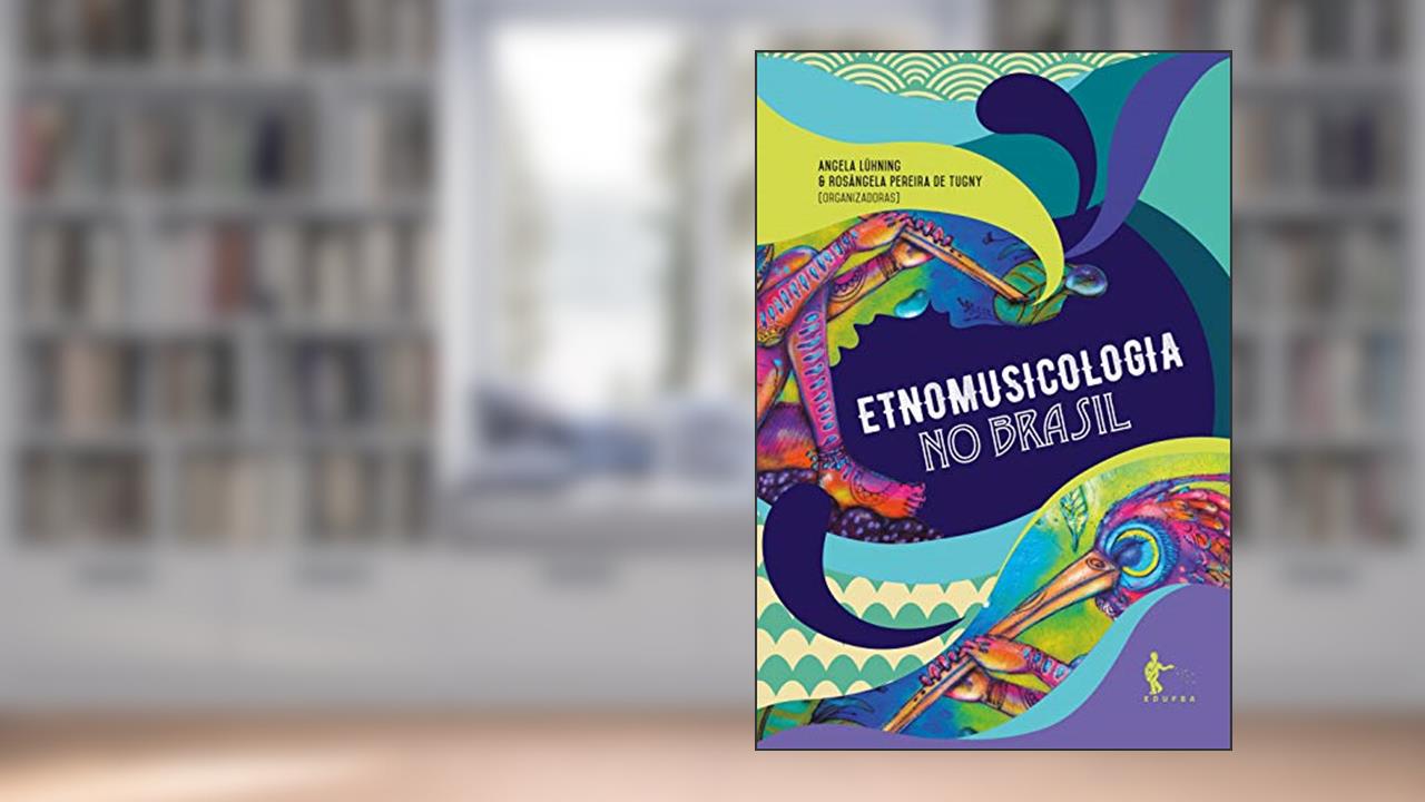 Capa de Etnomusicologia no Brasil, do autor Angela Lühning; Rosângela Pereira de Tugny