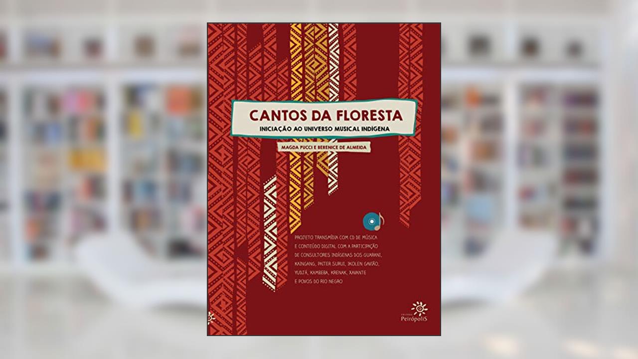 Capa de Cantos da floresta: iniciação ao universo musical indígena, do autor Magda Pucci; Berenice de Almeida