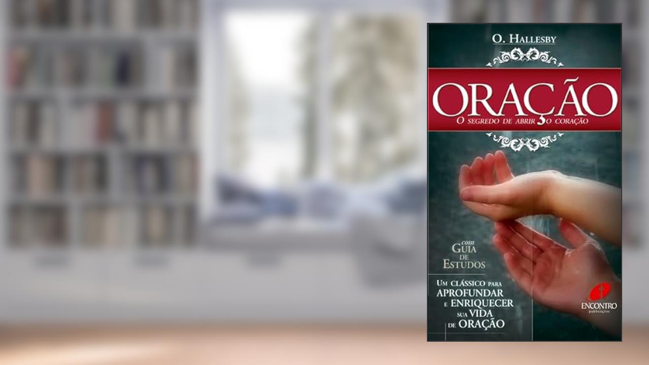 Capa de Oração: o Segredo de Abrir o Coração: O Segredo de Abrir o Coração, do autor O. Hallesby
