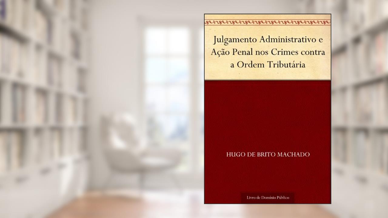 Capa de Julgamento Administrativo e Ação Penal nos Crimes contra a Ordem Tributária, do autor Hugo de Brito Machado