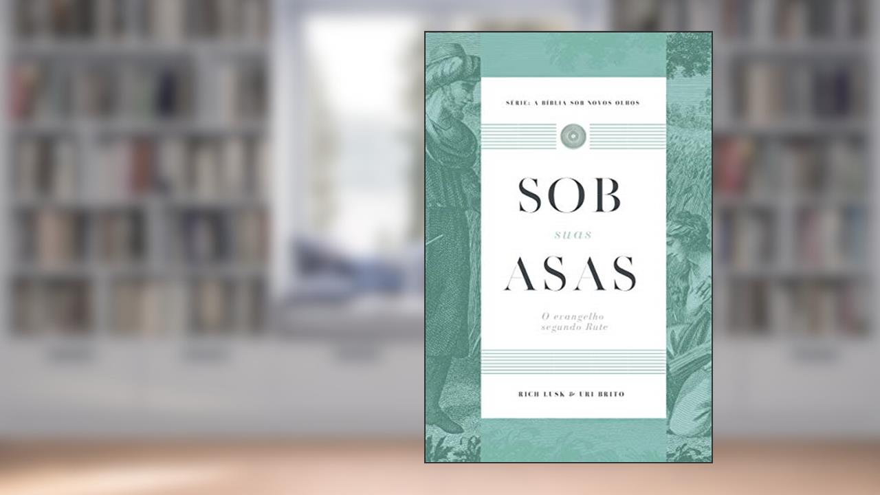 Capa de Sob Suas Asas: O Evangelho Segundo Rute, do autor Uri Brito; Rich Lusk