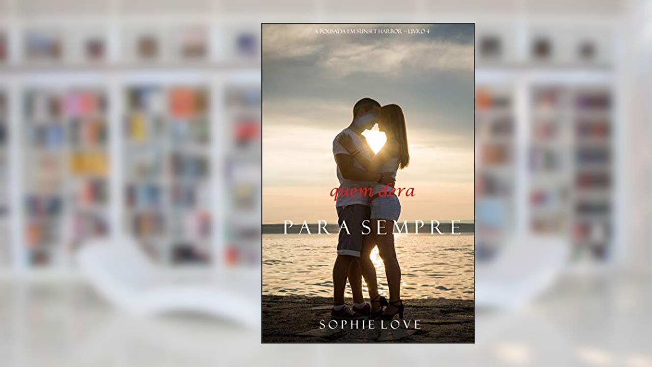 Capa de Quem Dera, Para Sempre (A Pousada em Sunset Harbor-Livro 4), do autor Sophie Love