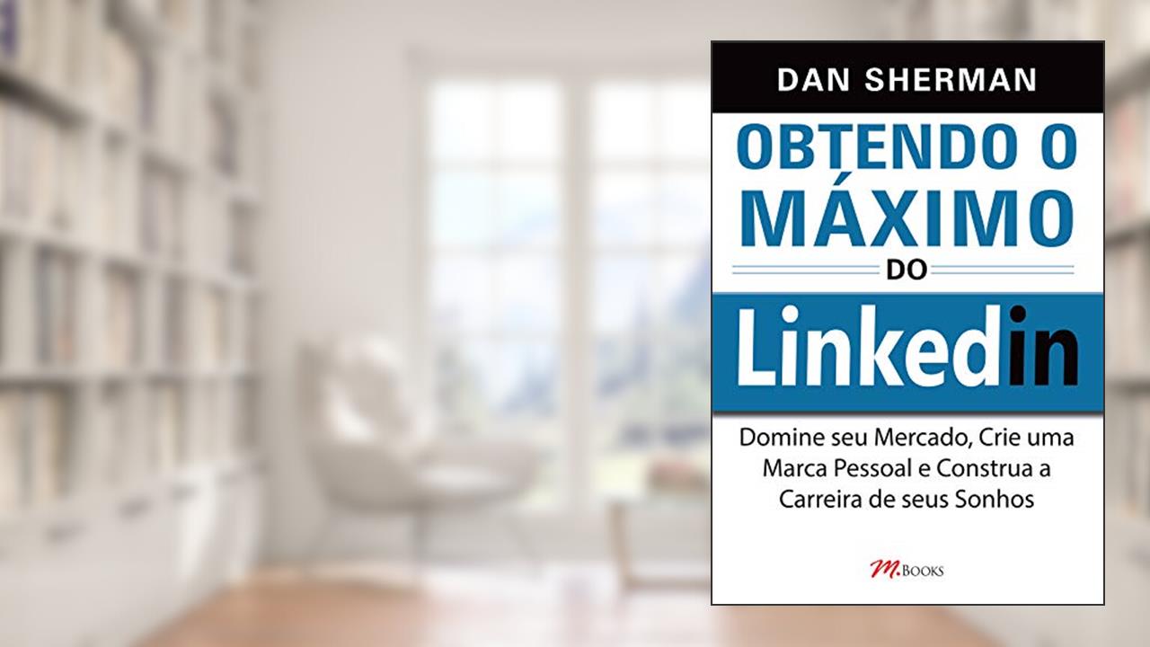 Capa de Obtendo O Máximo Do Linkedin, do autor Dan Sherman