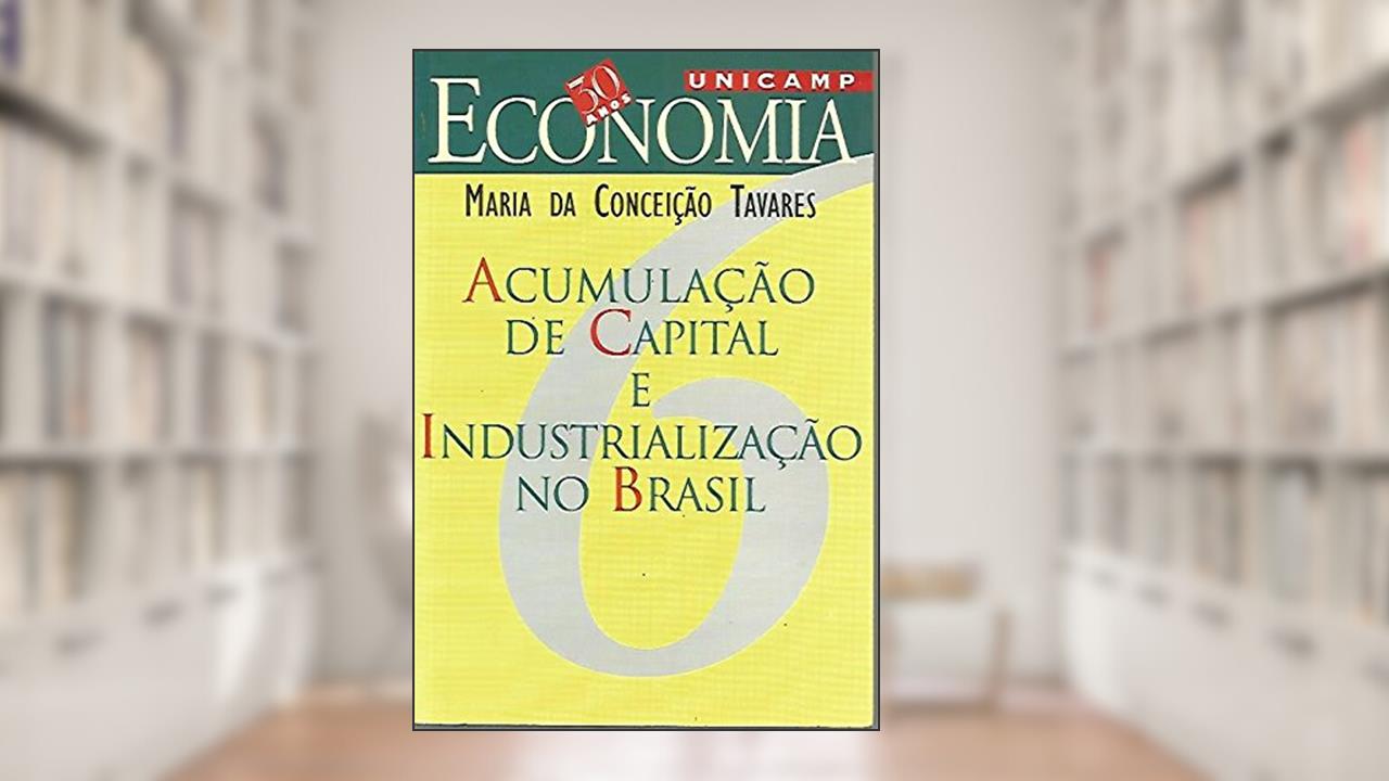 Acumulacao De Capital E Industrializacao No Brasil (30 Anos De Economia--Unicamp) (Portuguese Edition), do autor Maria Da Conceicao Tavares