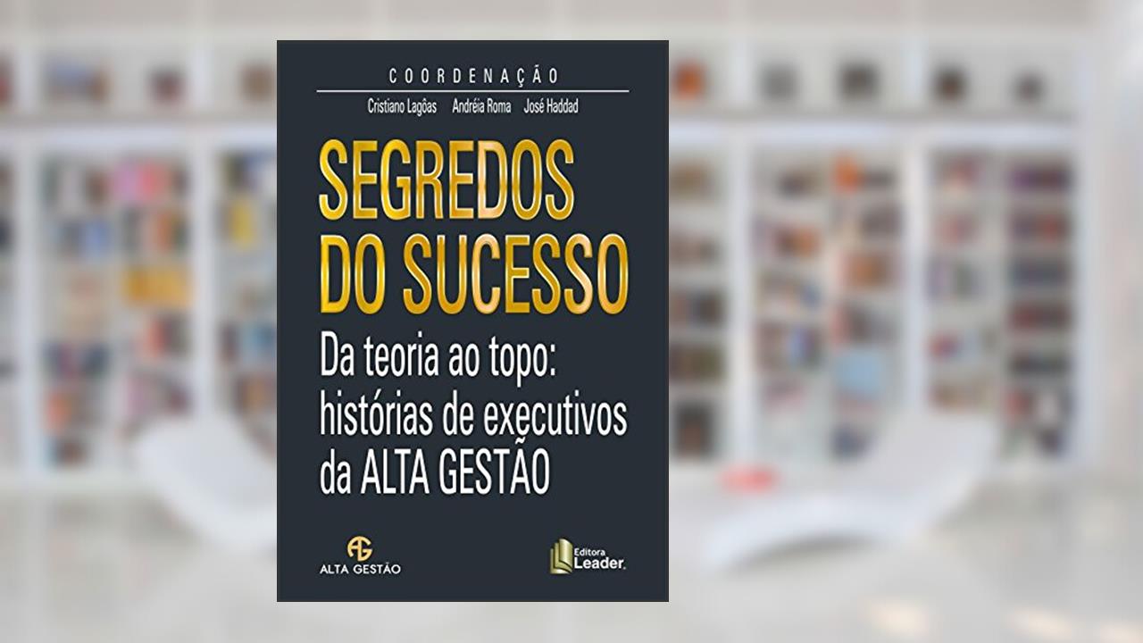 Capa de Segredos do Sucesso. Da Teoria ao Topo. Histórias de Executivos da Alta Gestão, do autor Cristiano Lagôas