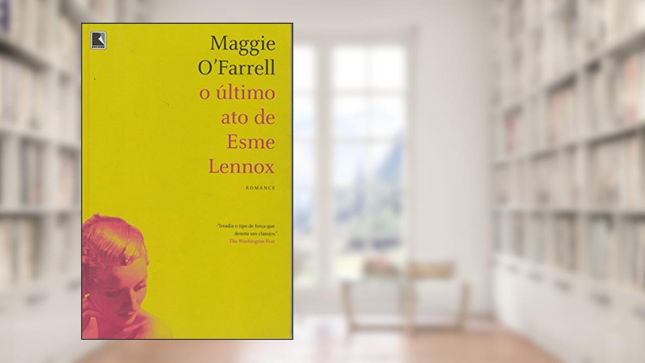 Capa de O Último Ato De Esme Lennox, do autor Maggie O Farrel