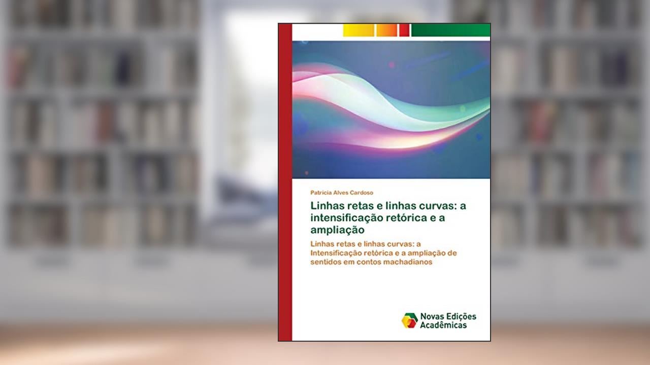 Capa de Linhas retas e linhas curvas: a intensificação retórica e a ampliação, do autor Patrícia Alves Cardoso
