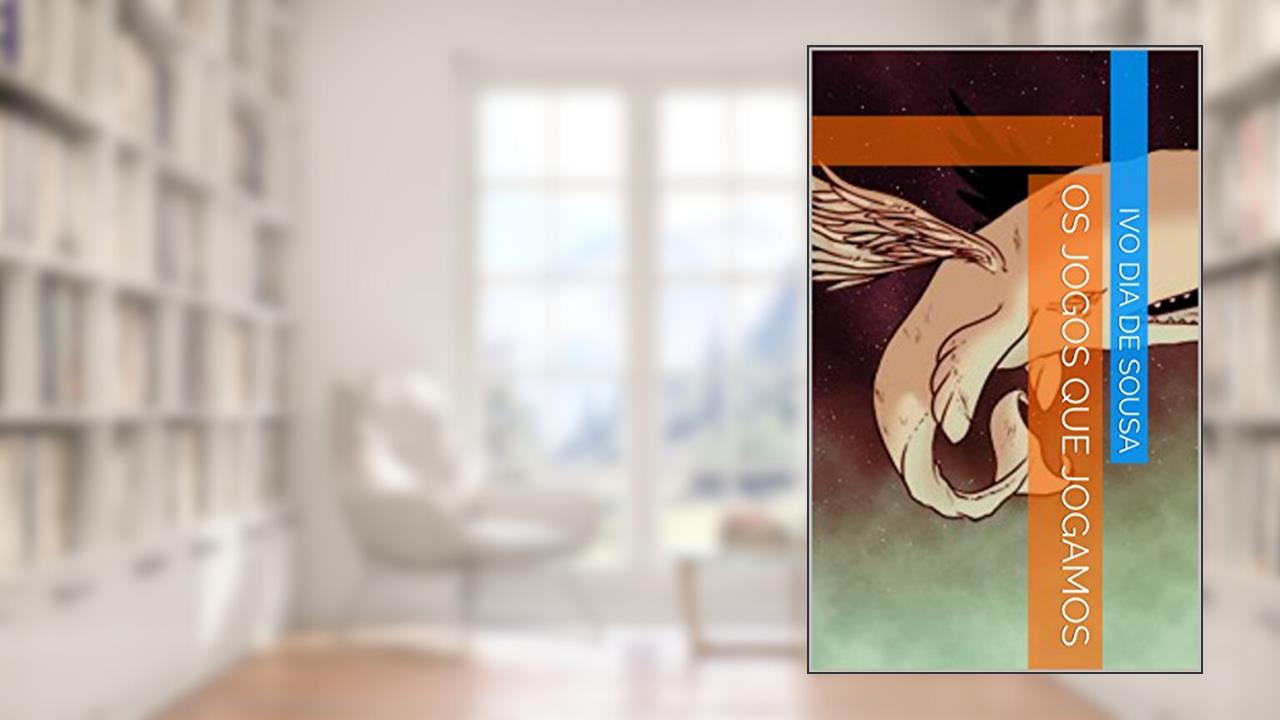 Capa de Os Jogos que Jogamos (abrindo novas possibilidades), do autor Ivo Dia de Sousa