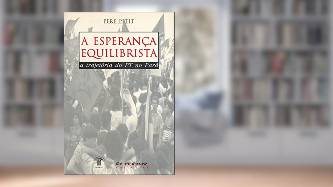 Capa de A Esperança Equilibrista: a Trajetória do PT no Pará, do autor Pere Petit