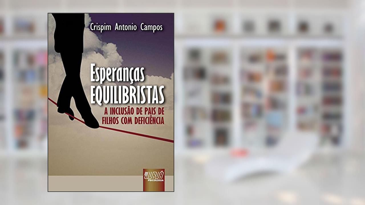 Capa de Esperanças Equilibristas: A Inclusão de Pais de Filhos com Deficiência, do autor Crispim Antonio Campos