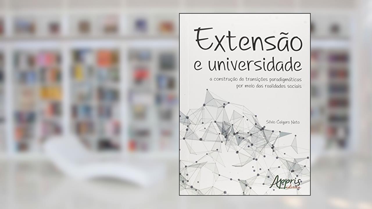 Capa de Extensão e universidade: a construção de transições paradigmáticas por meio das realidades sociais, do autor Silvio Calgaro Neto