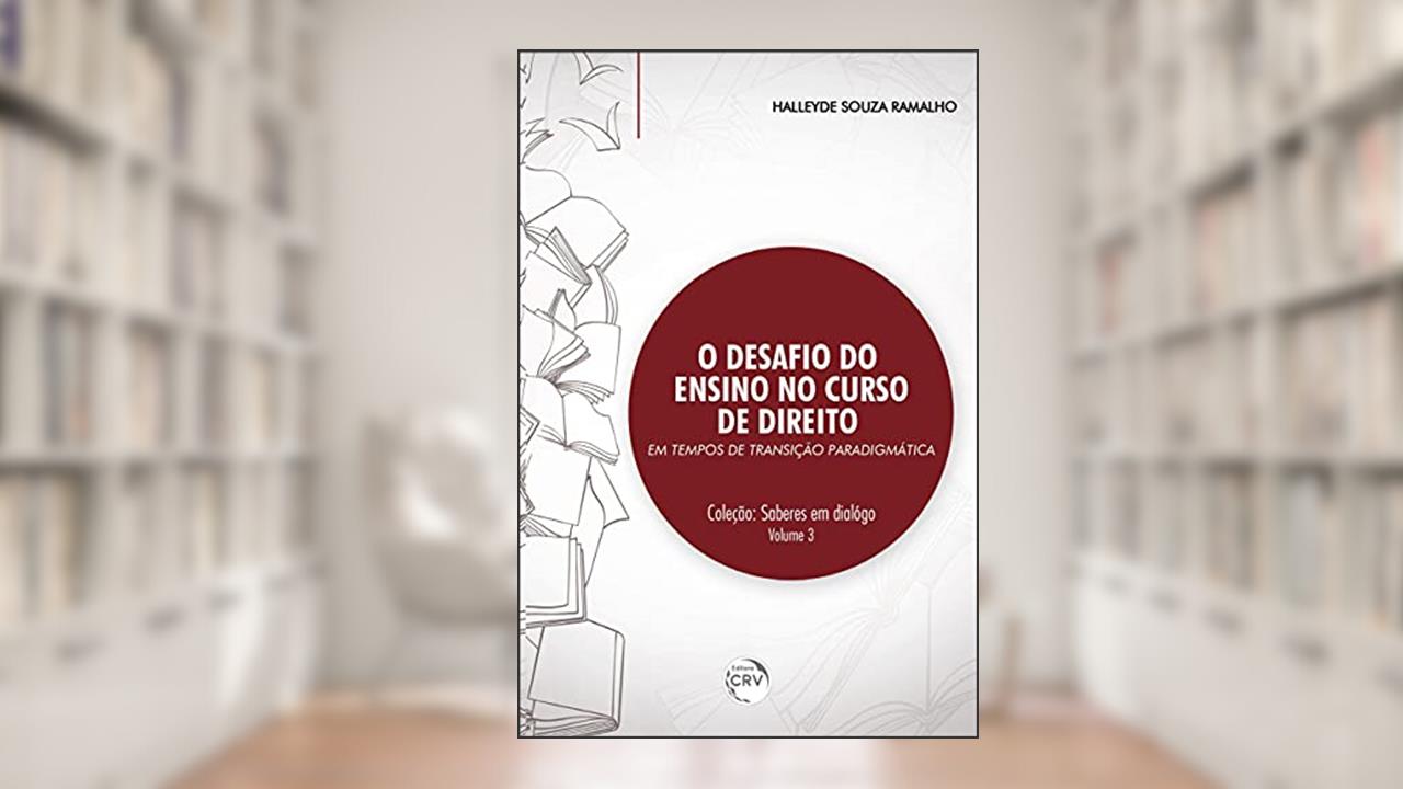 Capa de O desafio do ensino no curso de direito em tempos de transição paradigmática coleção: saberes em diálogo volume 3, do autor Halleyde Souza Ramalho