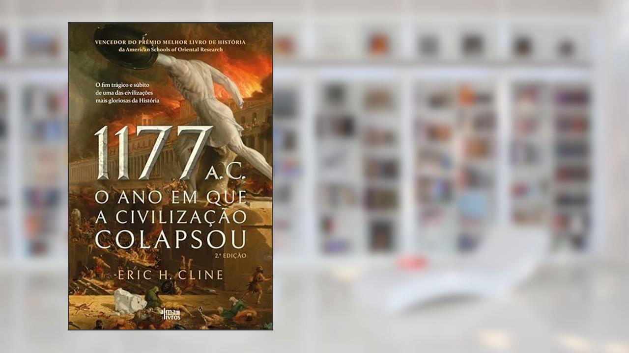 1177 a.C. - O Ano em que a Civilização Colapsou, do autor Eric H. Cline