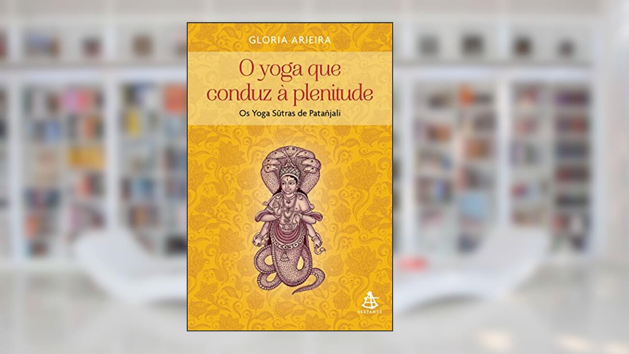 Capa de O yoga que conduz à plenitude: Os Yoga Sutras de Patañjali, do autor Gloria Arieira