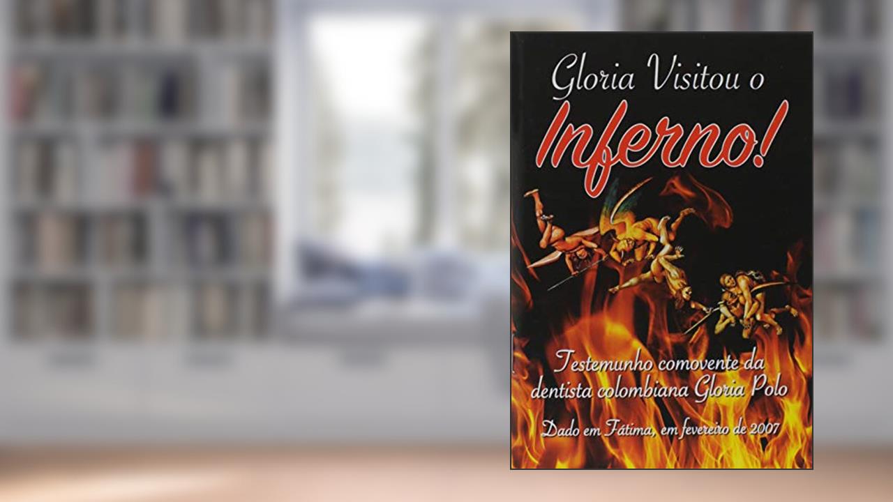 Capa de Glória Visitou o Inferno - Testemunho Comovente da Dentista Colombiana Gloria Polo, do autor Pelegrin