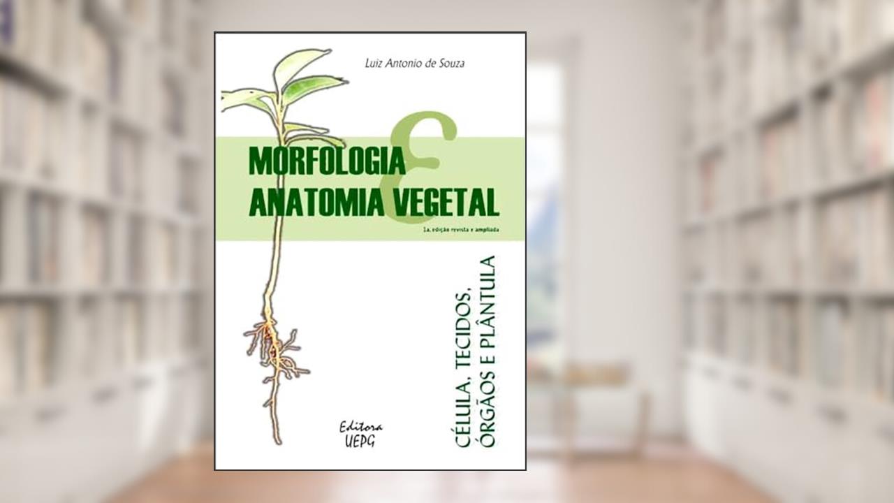 Capa de Morfologia Anatomia Vegetal. Célula, Tecidos, Órgãos e Plântula, do autor Luiz Antônio de Souza