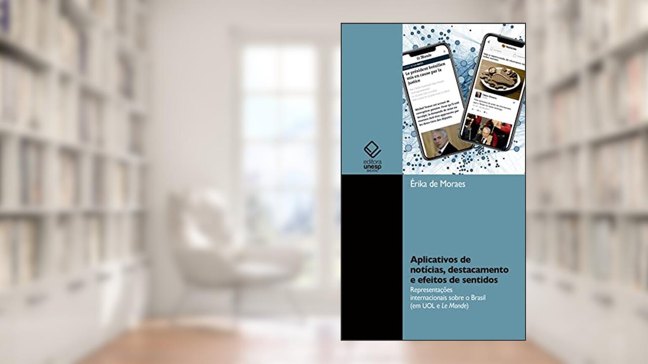 Capa de Aplicativos de notícias, destacamento e efeitos de sentidos: representações internacionais sobre o Brasil (em UOL e Le Monde), do autor Érika de Moraes