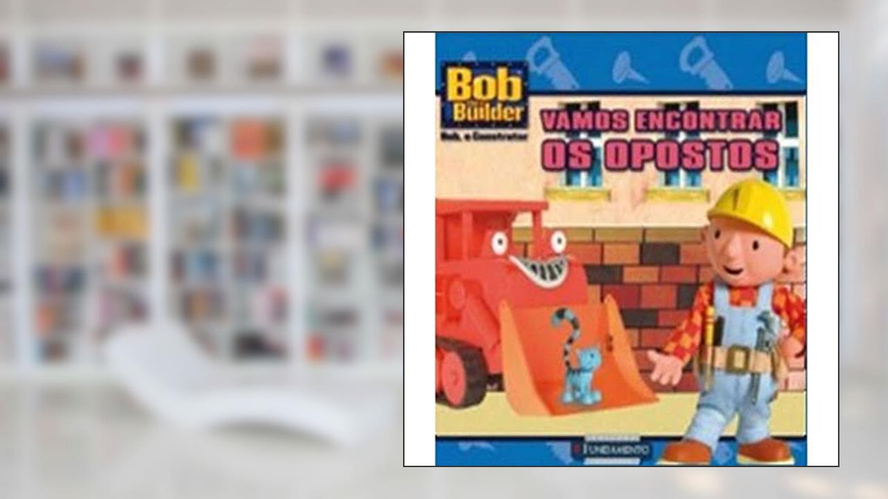 Bob, O Construtor. Vamos Encontrar Os Opostos, do autor Jenny Miglis
