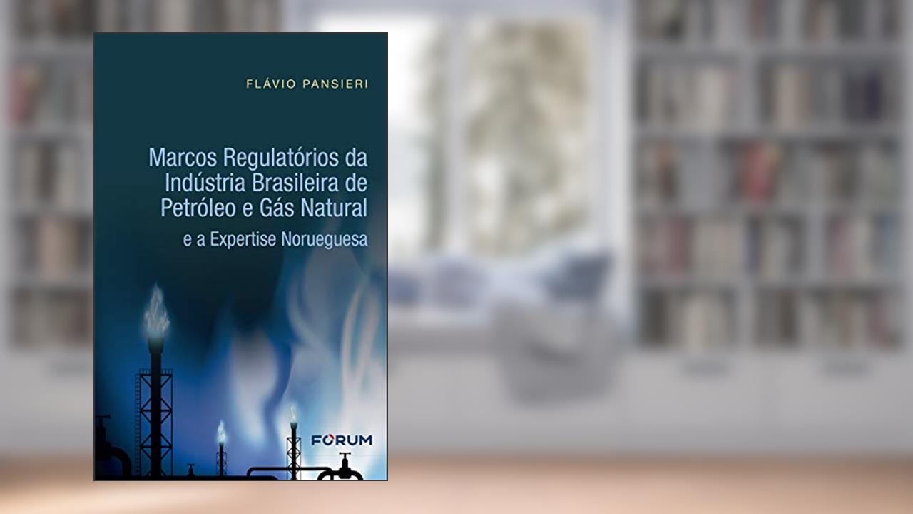 Capa de Marcos Regulatórios da Indústria Brasileira de Petróleo e Gás Natural e a Expertise Norueguesa, do autor Flávio Pansieri