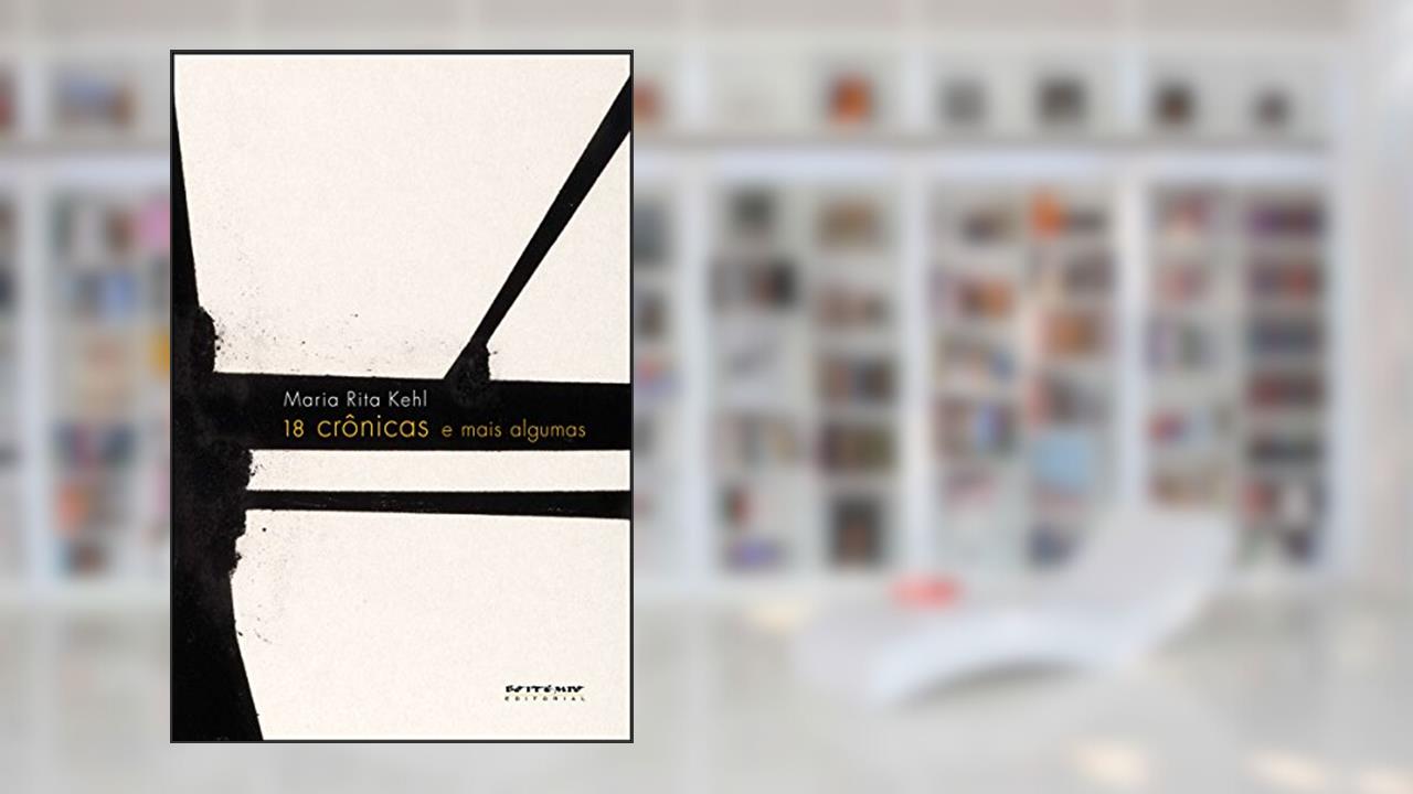 Capa de 18 crônicas e mais algumas, do autor Maria Rita Kehl