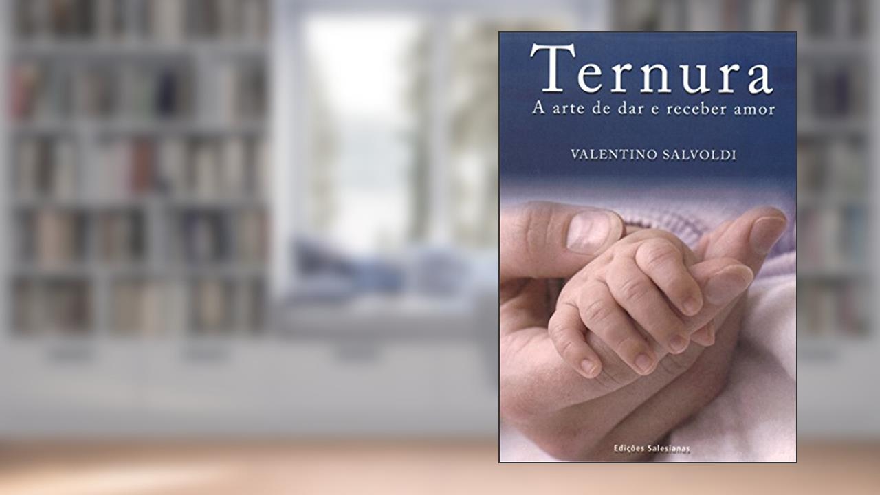 Capa de Ternura: A arte de dar e de pedir amor, do autor Valentino Salvoldi