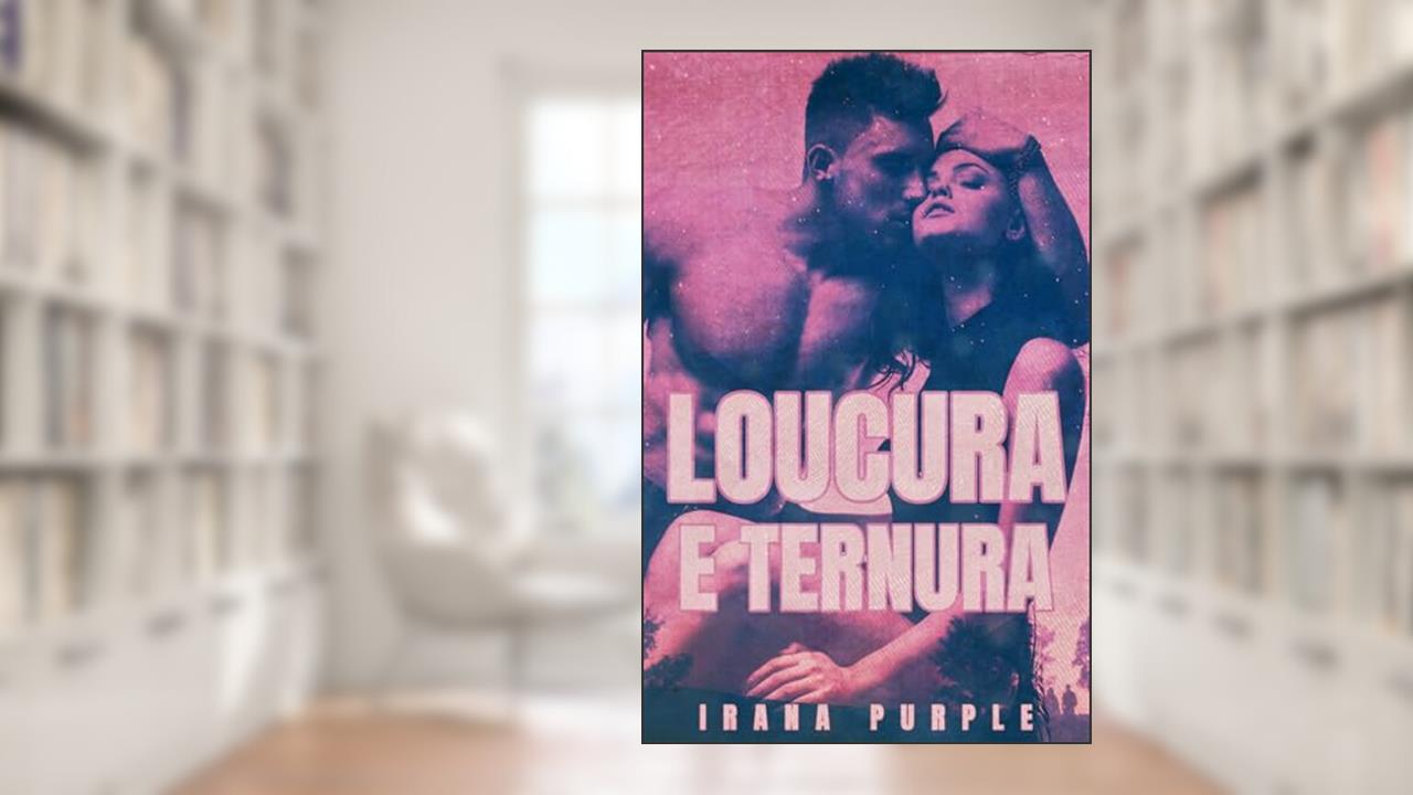 Capa de Loucura e Ternura, do autor Irana Purple