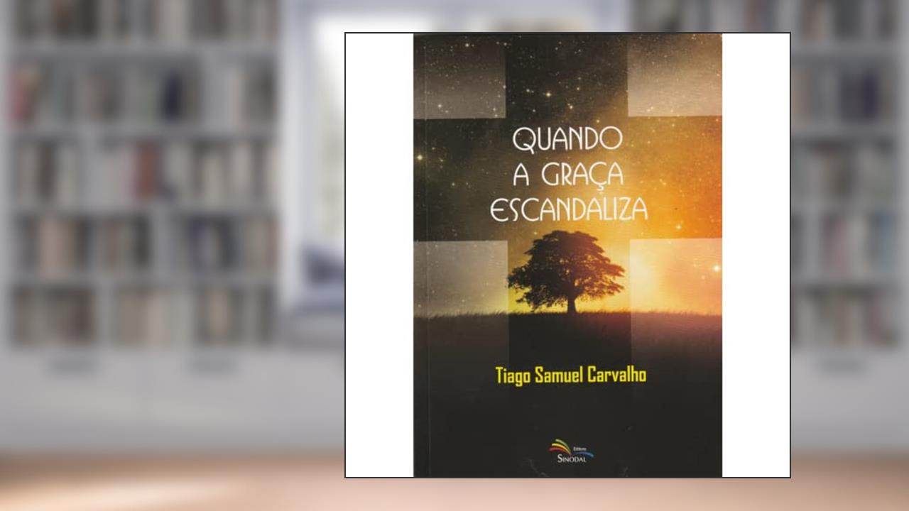 Capa de Quando a Graça Escandaliza, do autor Tiago Samuel Carvalho