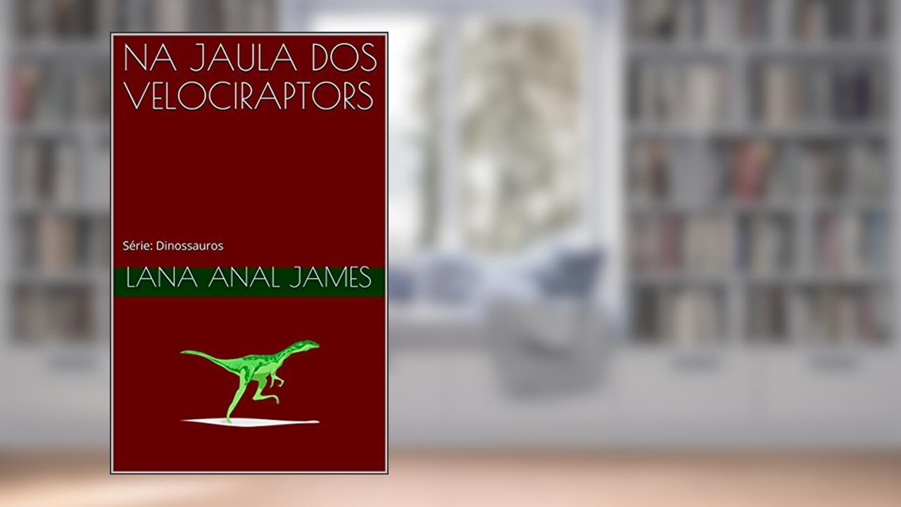Capa de NA JAULA DOS VELOCIRAPTORS: Série: Dinossauros, do autor LANA ANAL JAMES