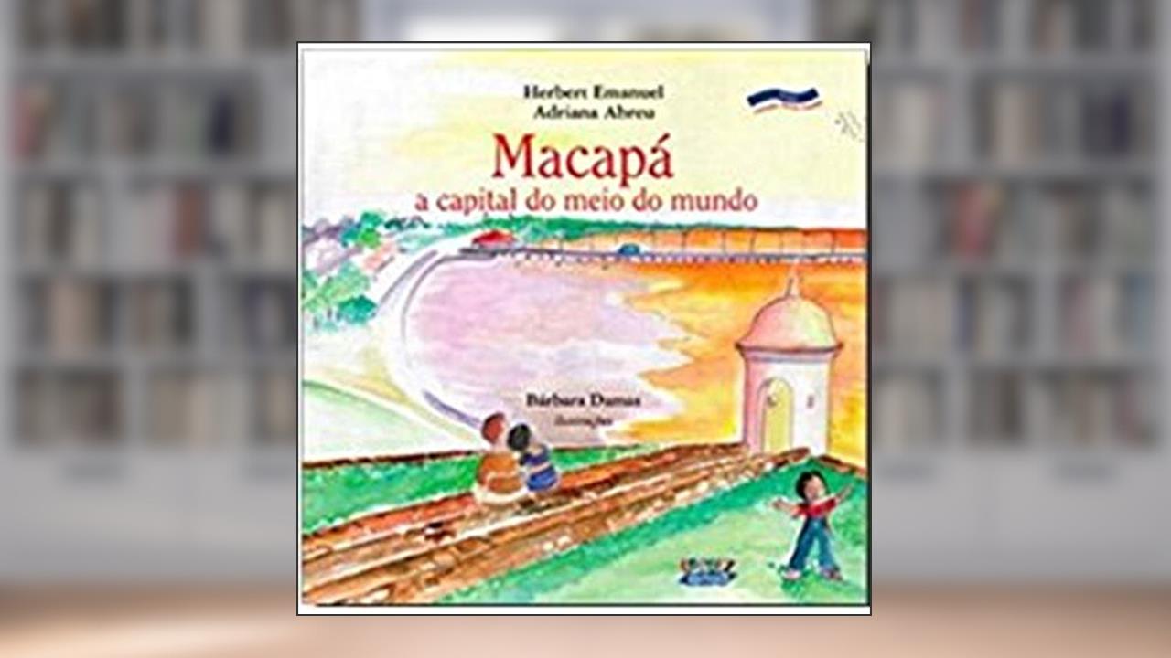 Capa de Macapá: a capital do meio do mundo, do autor Adriana Abreu