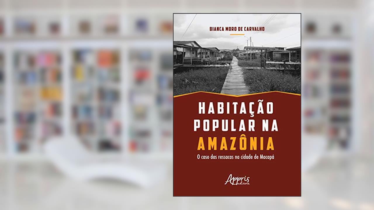 Capa de Habitação popular na amazônia: o caso das ressacas na cidade de macapá, do autor Bianca Moro de Carvalho