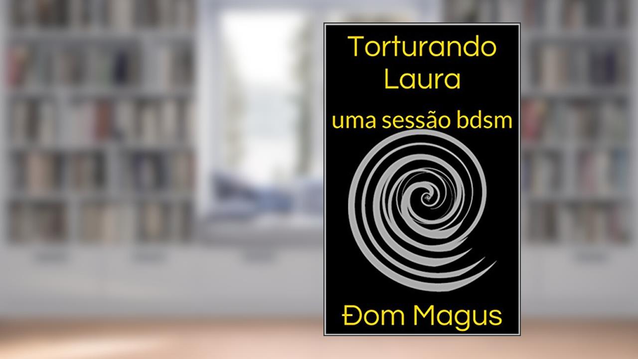 Capa de Torturando Laura: uma sessão bdsm, do autor Ðom Magus