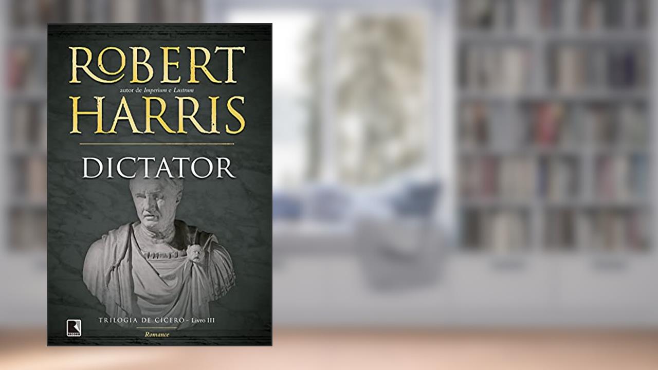 Capa de Dictator (Vol. 3 Trilogia de Cícero), do autor Robert Harris