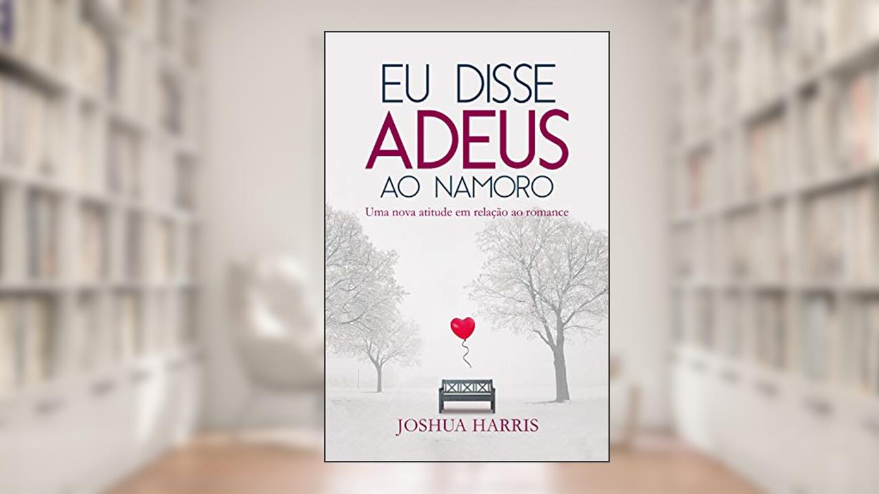 Capa de Eu disse Adeus ao namoro, do autor Joshua Harris