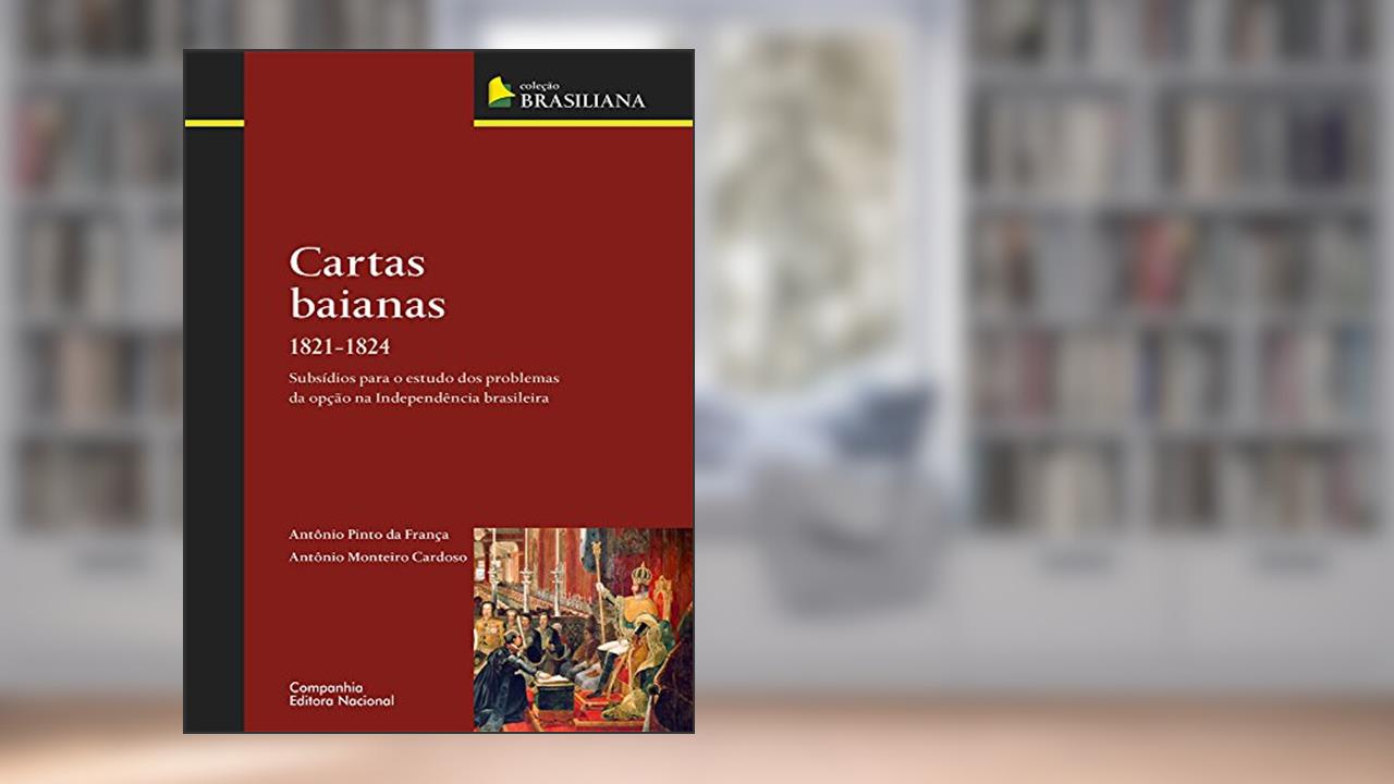 Capa de Cartas baianas 1821-1824, do autor Antonio Pinto da França; Antonio Monteiro Cardoso