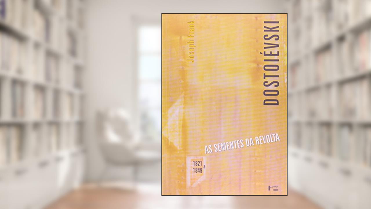 Capa de Dostoiévski - as Sementes da Revolta - 1821 a 1849, do autor Joseph Frank