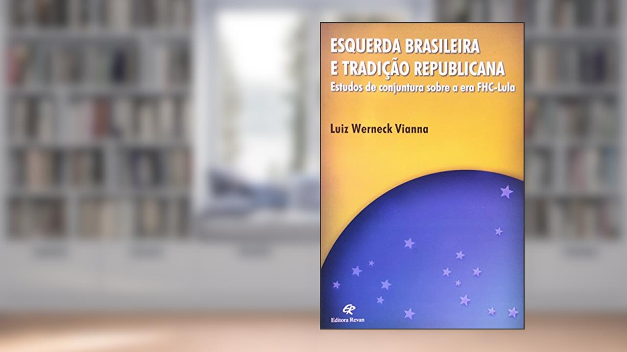 Capa de Esquerda Brasileira e Tradicao Republicana - Estudos de Conjuntura Sobre a - 1, do autor Vianna