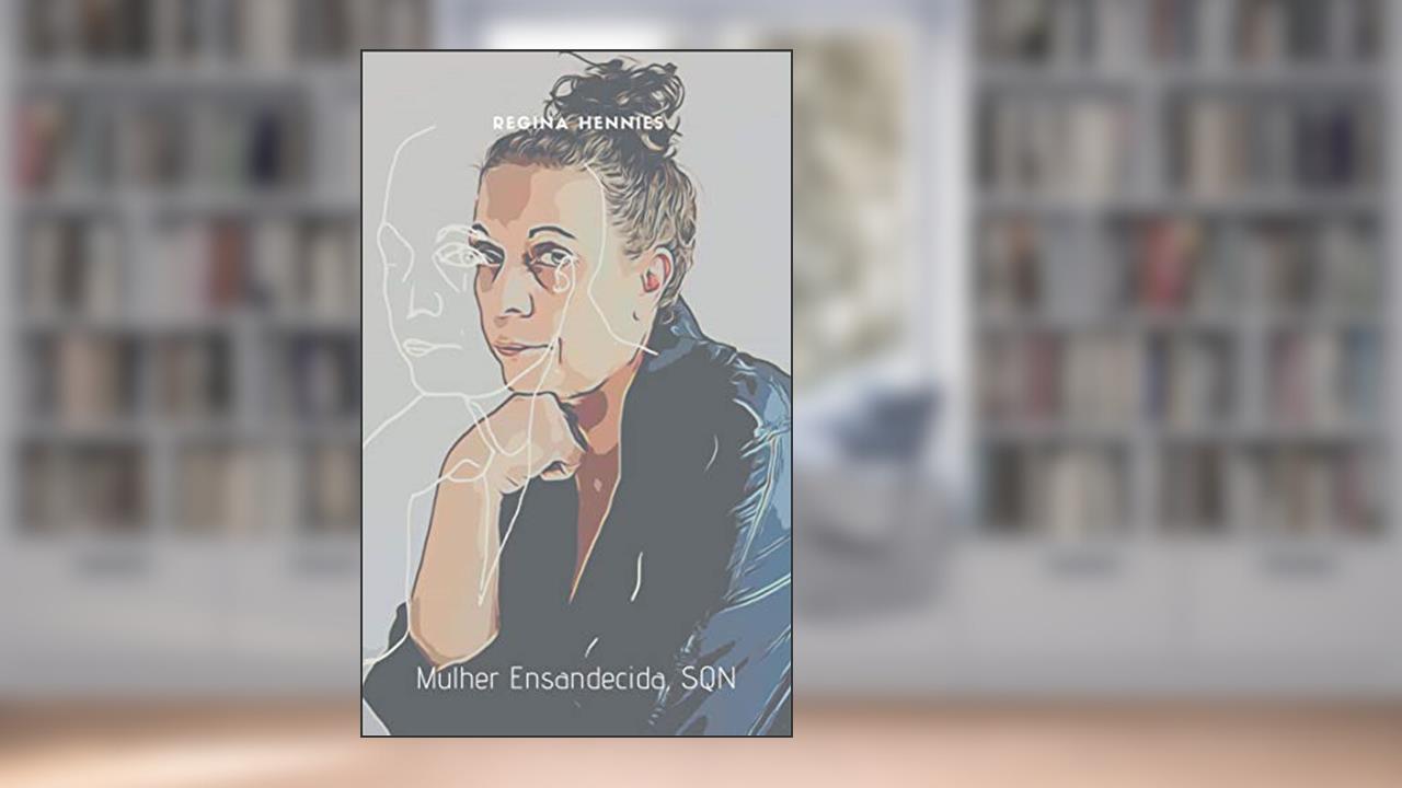 Capa de Mulher ENSANDECIDA, SQN: Pequeno diário de um pânico, do autor Regina Hennies