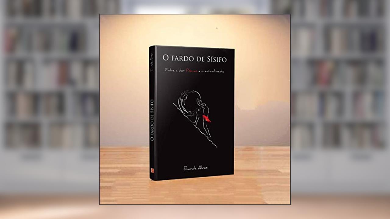 Capa de O fardo de Sísifo: Entre a dor e o entendimento, do autor Eliarde Alves