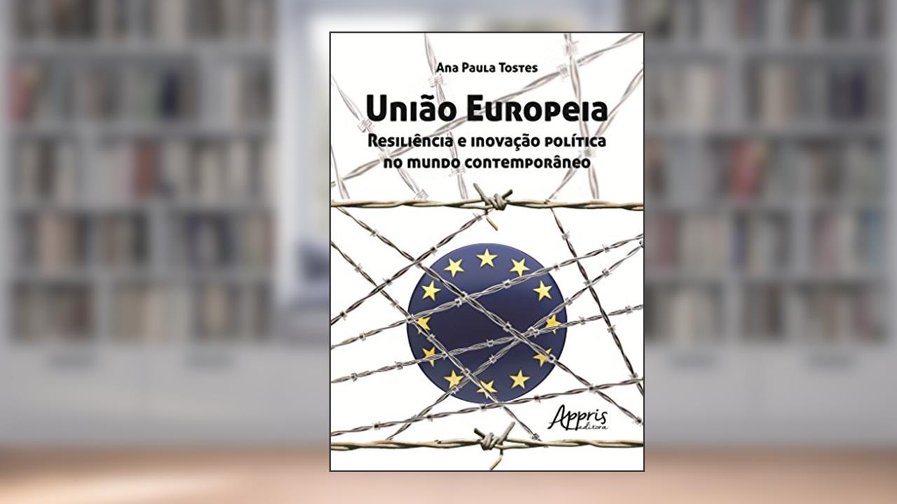 Capa de União Europeia: resiliência e inovação política no mundo contemporâneo, do autor Ana Paula Tostes
