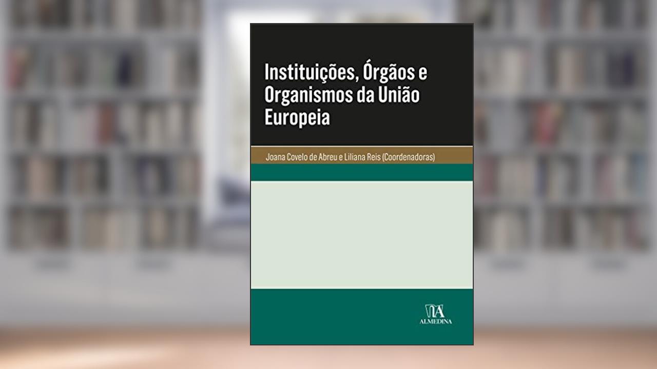 Capa de Instituições, Órgãos e Organismos da União Europeia, do autor Joana Covelo de Abreu